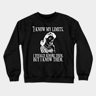 I Know My Limits funny saying Crewneck Sweatshirt